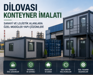 Dilovası Konteyner İmalatı: Sanayi ve Lojistik Alanlarına Özel Modüler Yapı Çözümleri