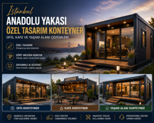 İstanbul Anadolu Yakası Özel Tasarım Konteyner: Ofis, Kafe ve Yaşam Alanı Çözümleri